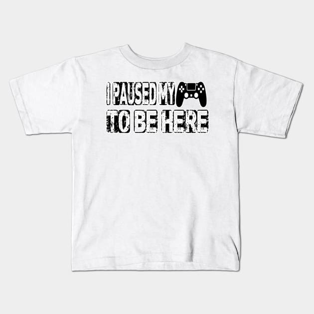 I Paused My Game to Be Here | Funny Video Gamer T Shirt Humor Joke Kids T-Shirt by hardworking